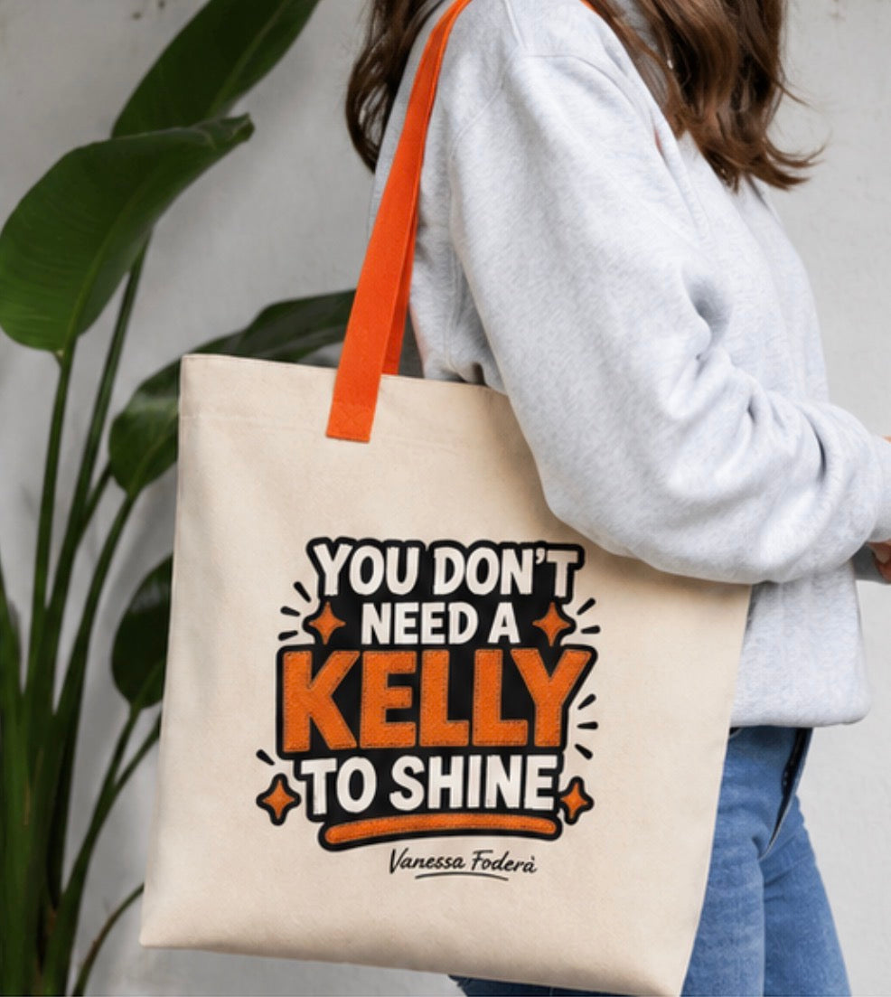 TOTE BAG - DU BRAUCHST KEINE KELLY, UM ZU GLÄNZEN