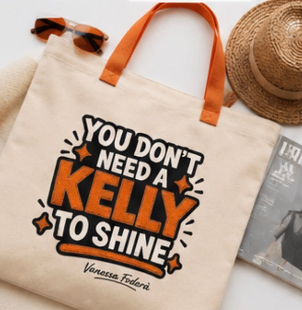 TOTE BAG - DU BRAUCHST KEINE KELLY, UM ZU GLÄNZEN