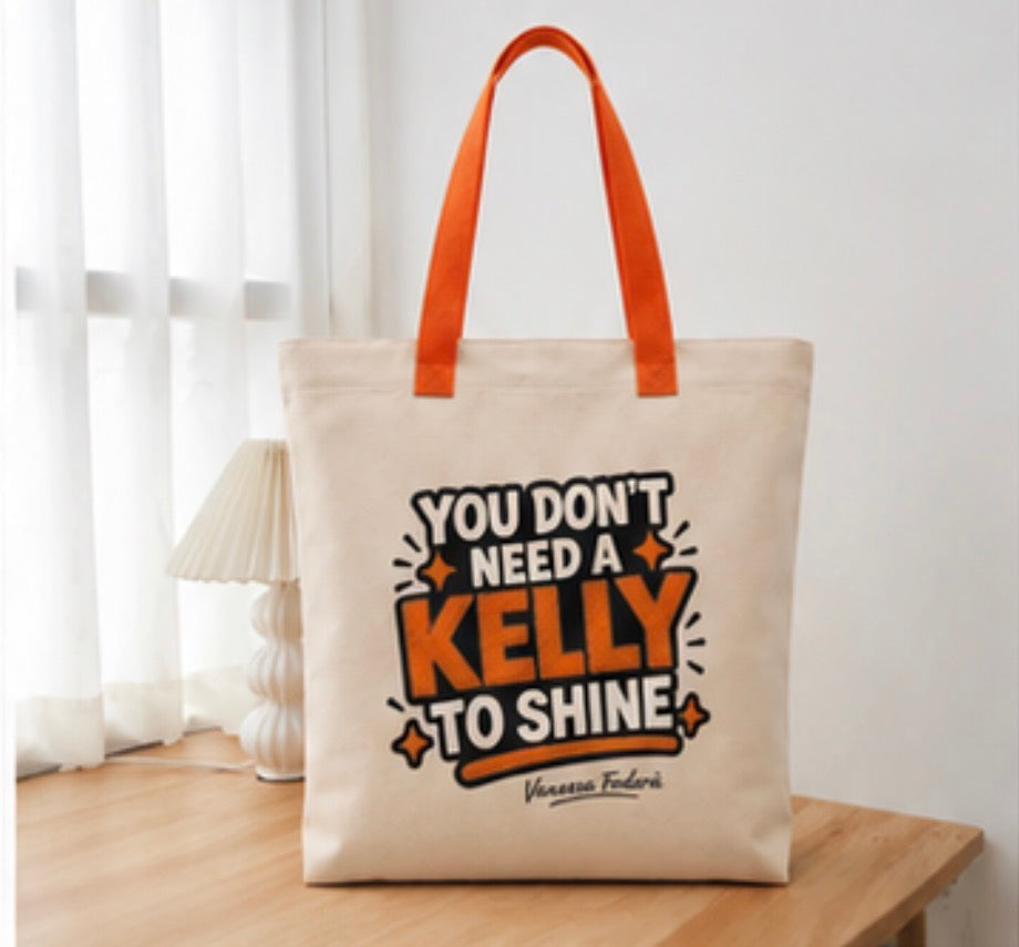 TOTE BAG - DU BRAUCHST KEINE KELLY, UM ZU GLÄNZEN