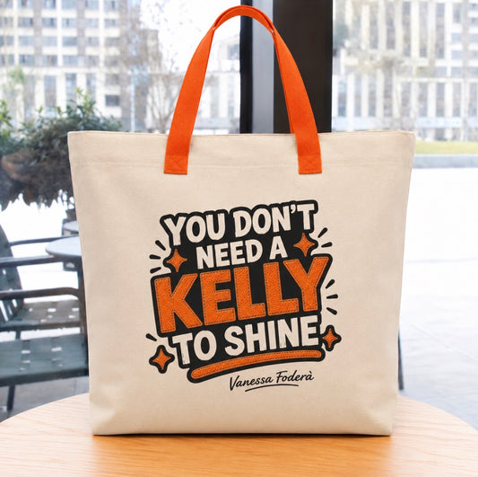 TOTE BAG - YOU DON’T NEED A KELLY TO SHINE
