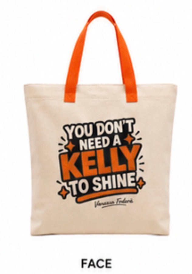 TOTE BAG - DU BRAUCHST KEINE KELLY, UM ZU GLÄNZEN