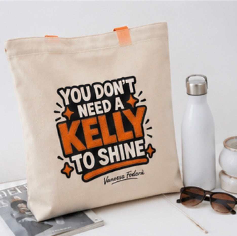TOTE BAG - DU BRAUCHST KEINE KELLY, UM ZU GLÄNZEN